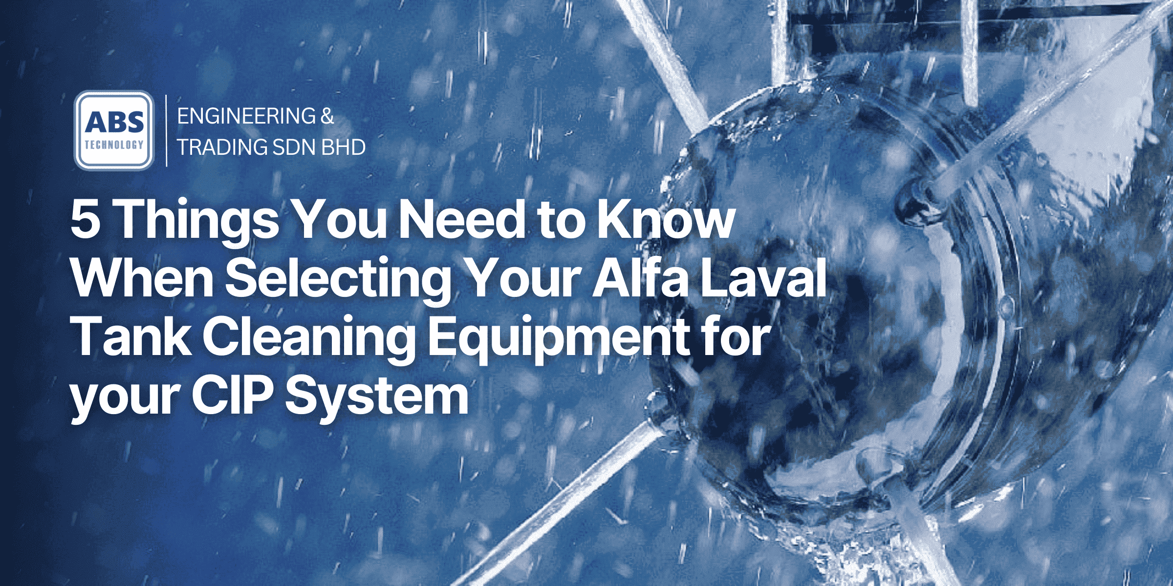 5 Things You Need to Know When Selecting Your Alfa Laval Tank Cleaning Equipment for CIP Systems